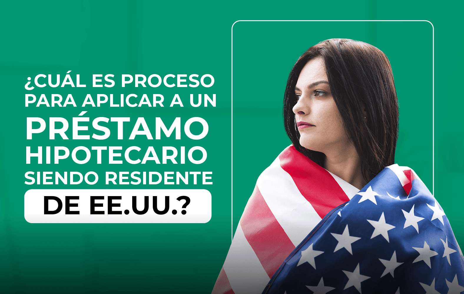 ¿Quieres aplicar para un préstamo hipotecario, pero no eres residente de Estados Unidos?