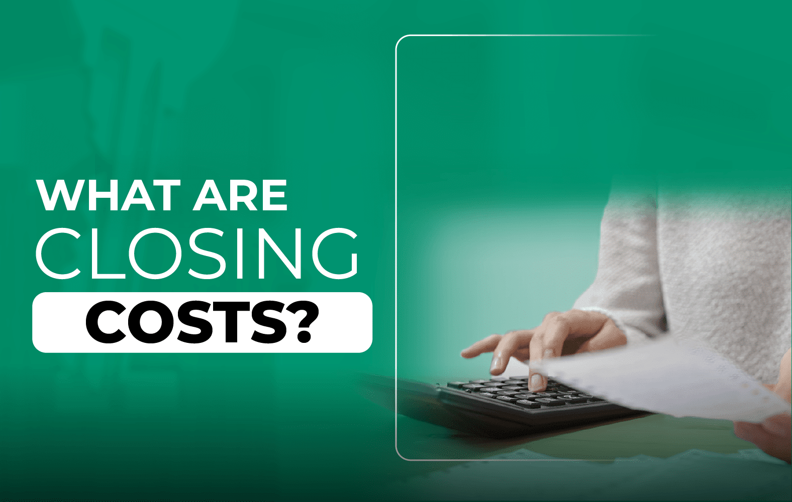 Do you know what closing costs are?