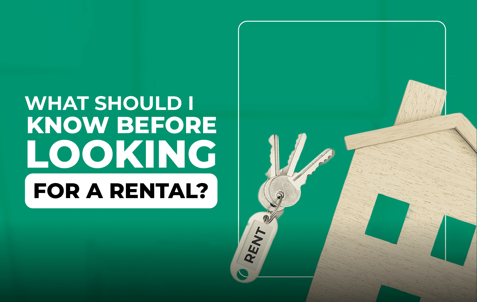 What should I take into account when looking for a rental?